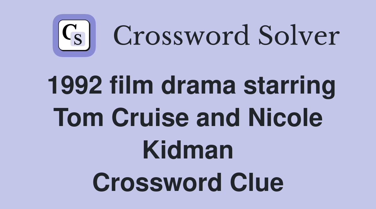 1992 film drama starring Tom Cruise and Nicole Kidman Crossword Clue