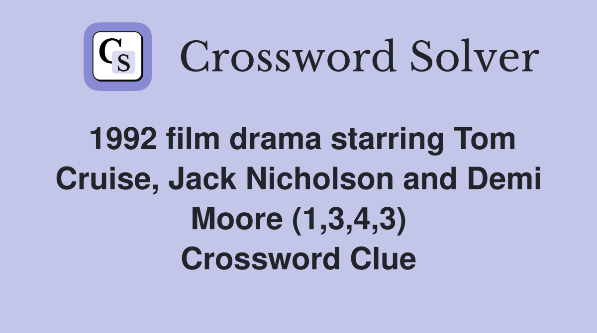 1992 film drama starring Tom Cruise, Jack Nicholson and Demi Moore (1,3,4,3) Crossword Clue