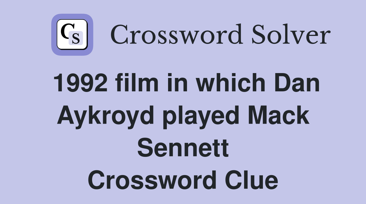 1992 film in which Dan Aykroyd played Mack Sennett Crossword Clue