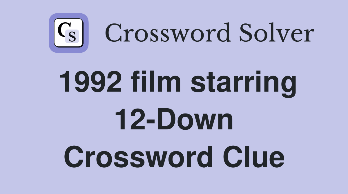 1992 film starring 12-Down Crossword Clue