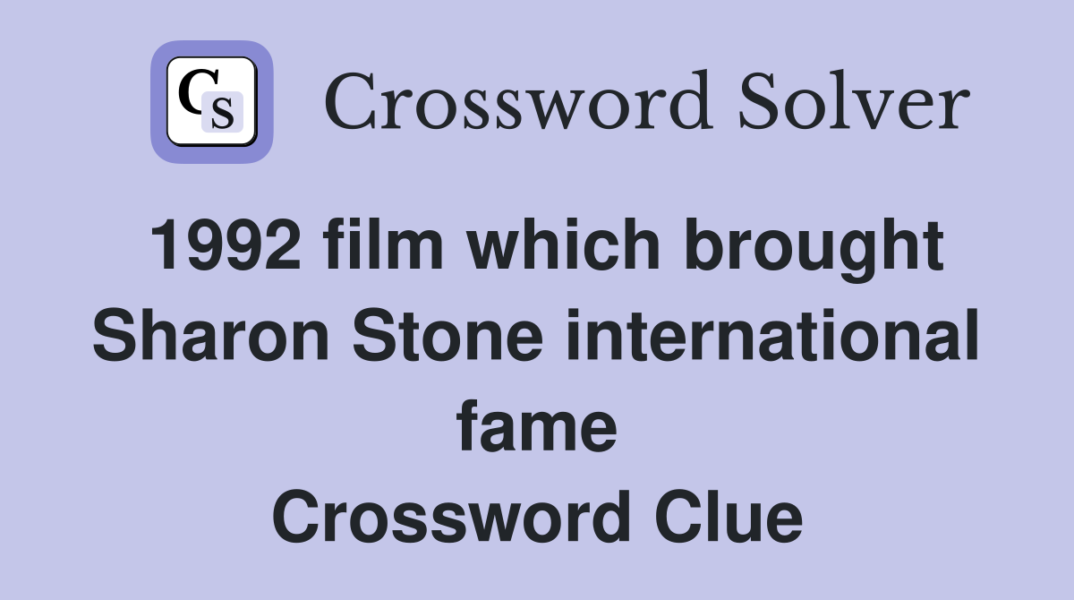 1992 film which brought Sharon Stone international fame Crossword Clue