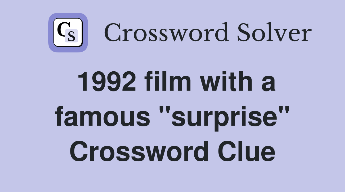 1992 film with a famous "surprise" Crossword Clue