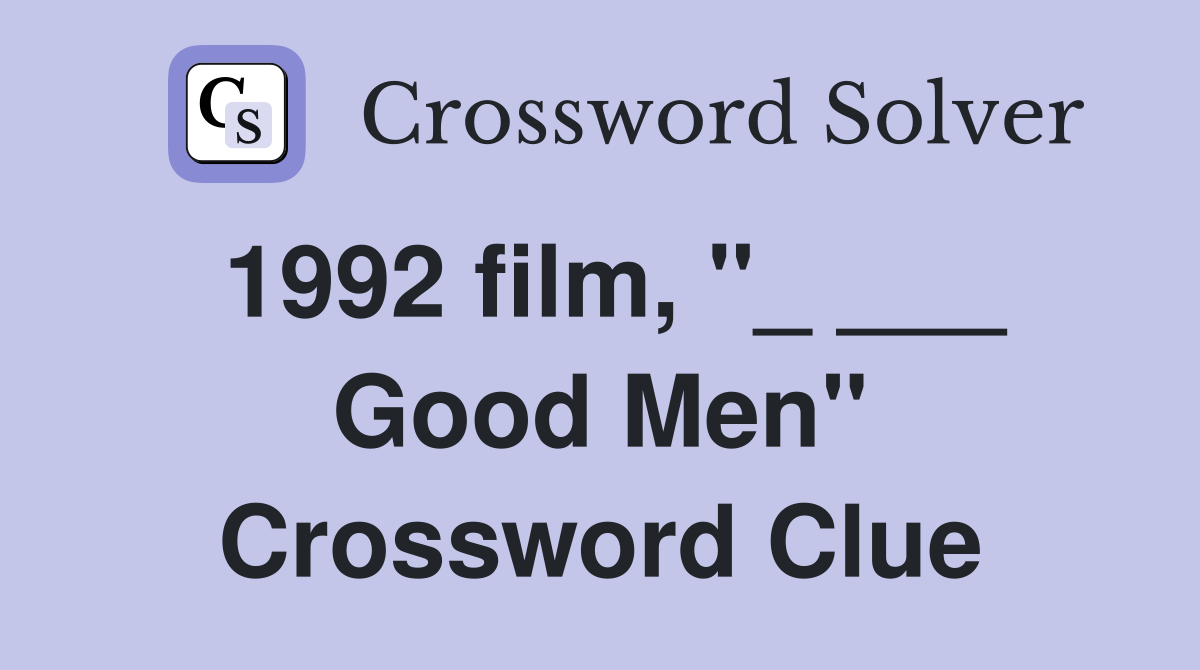 1992 film, "_ ___ Good Men" Crossword Clue