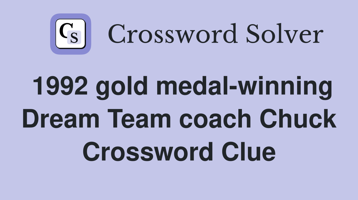 1992 gold medal-winning Dream Team coach Chuck Crossword Clue
