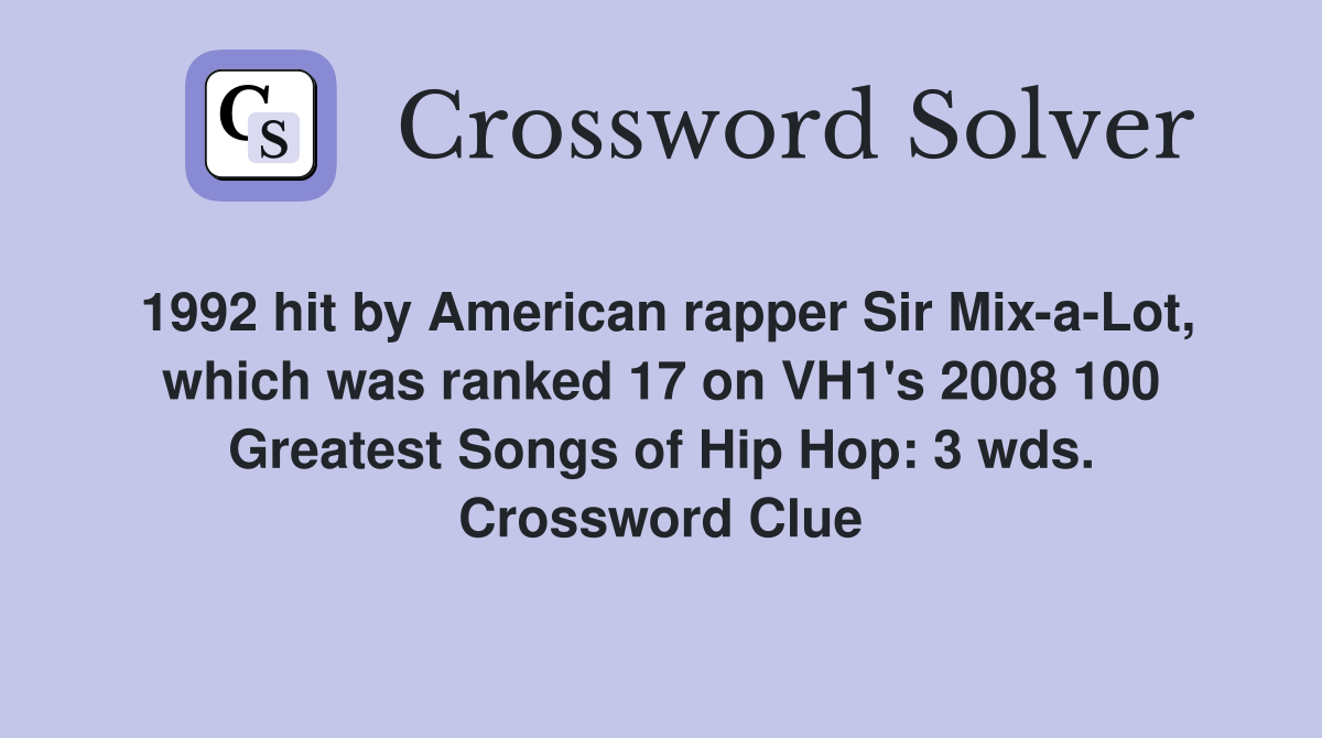 1992 hit by American rapper Sir Mix-a-Lot, which was ranked 17 on VH1's 2008 100 Greatest Songs of Hip Hop: 3 wds. Crossword Clue