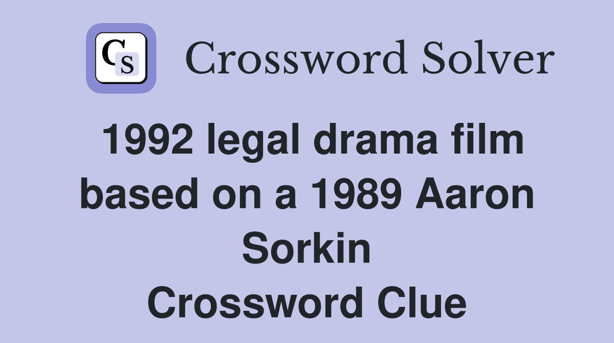 1992 legal drama film based on a 1989 Aaron Sorkin Crossword Clue