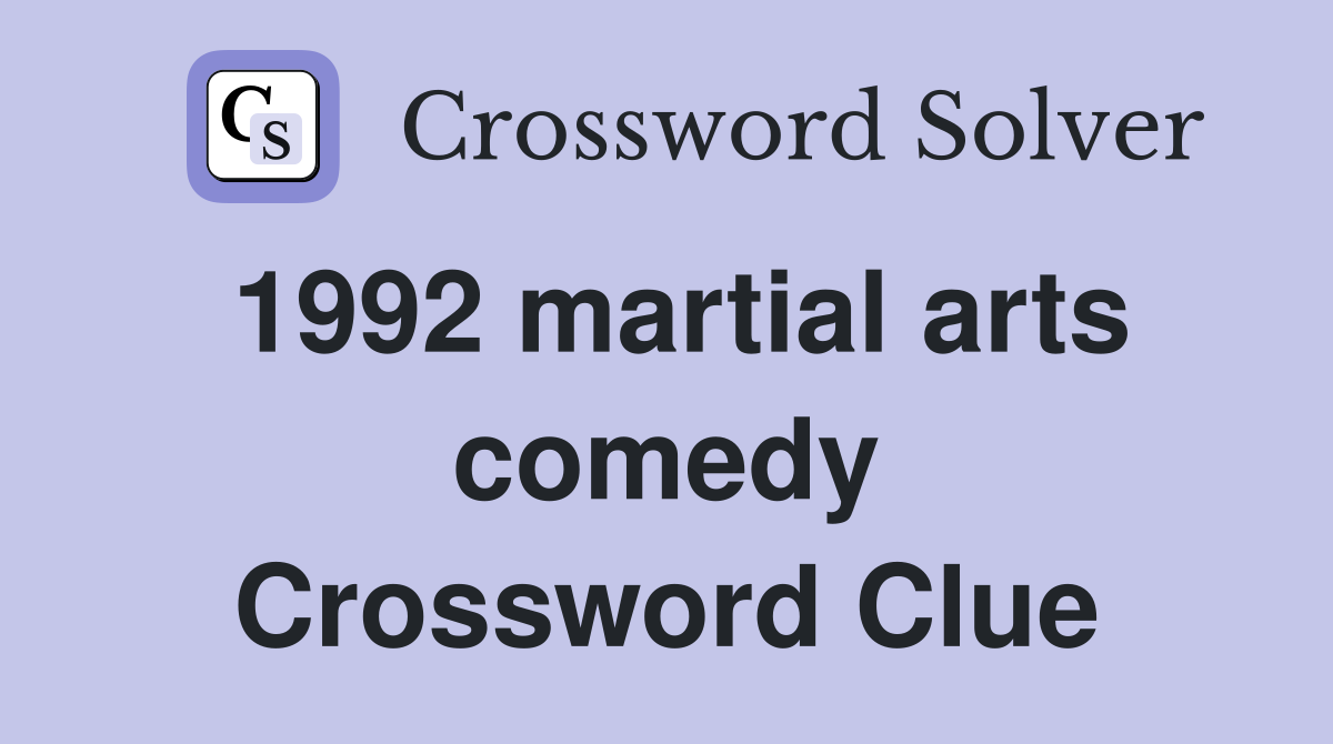 1992 martial arts comedy Crossword Clue