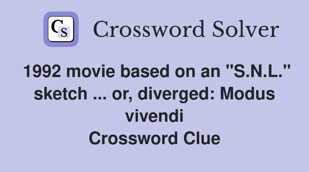 1992 movie based on an "S.N.L." sketch ... or, diverged: Modus vivendi Crossword Clue