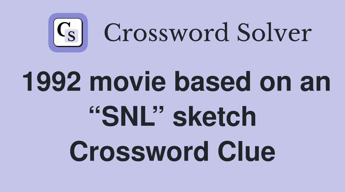 1992 movie based on an “SNL” sketch Crossword Clue