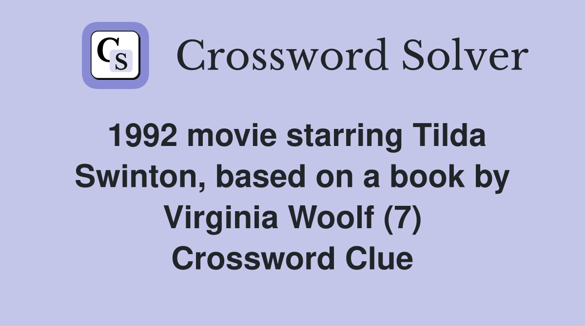 1992 movie starring Tilda Swinton, based on a book by Virginia Woolf (7) Crossword Clue