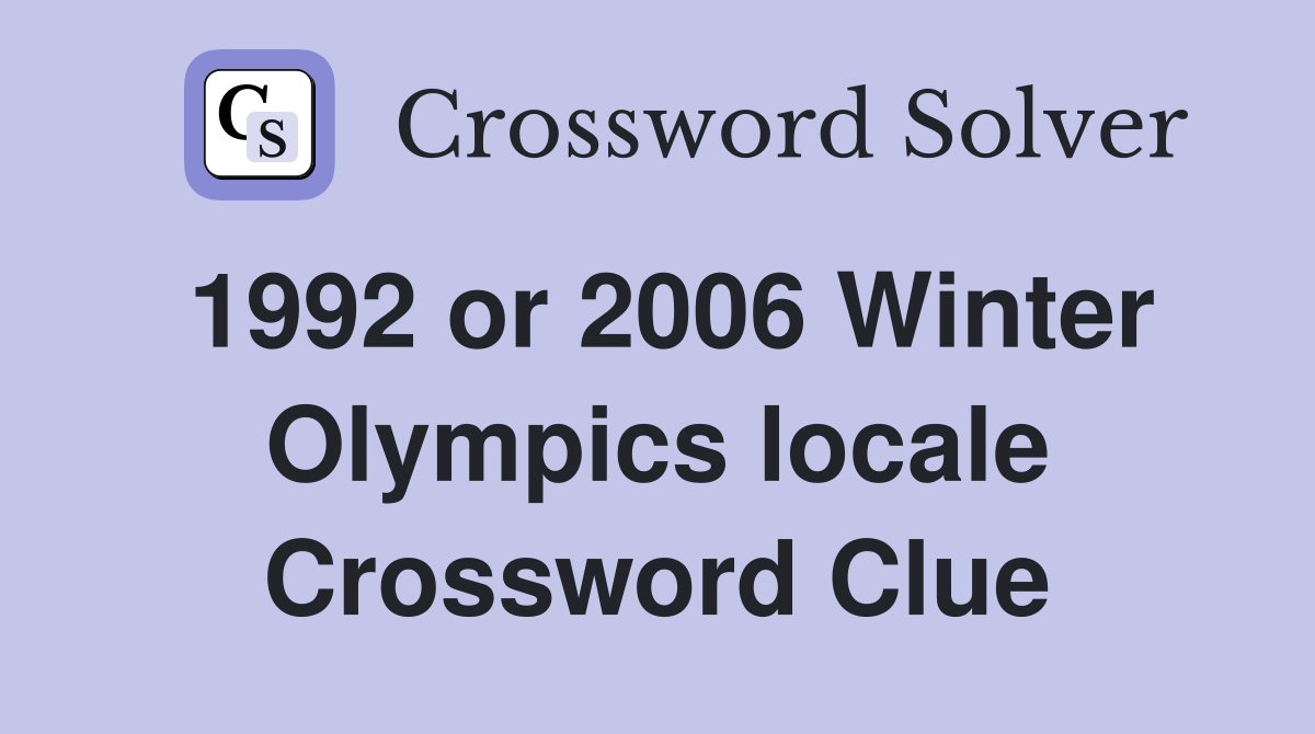 1992 or 2006 Winter Olympics locale Crossword Clue