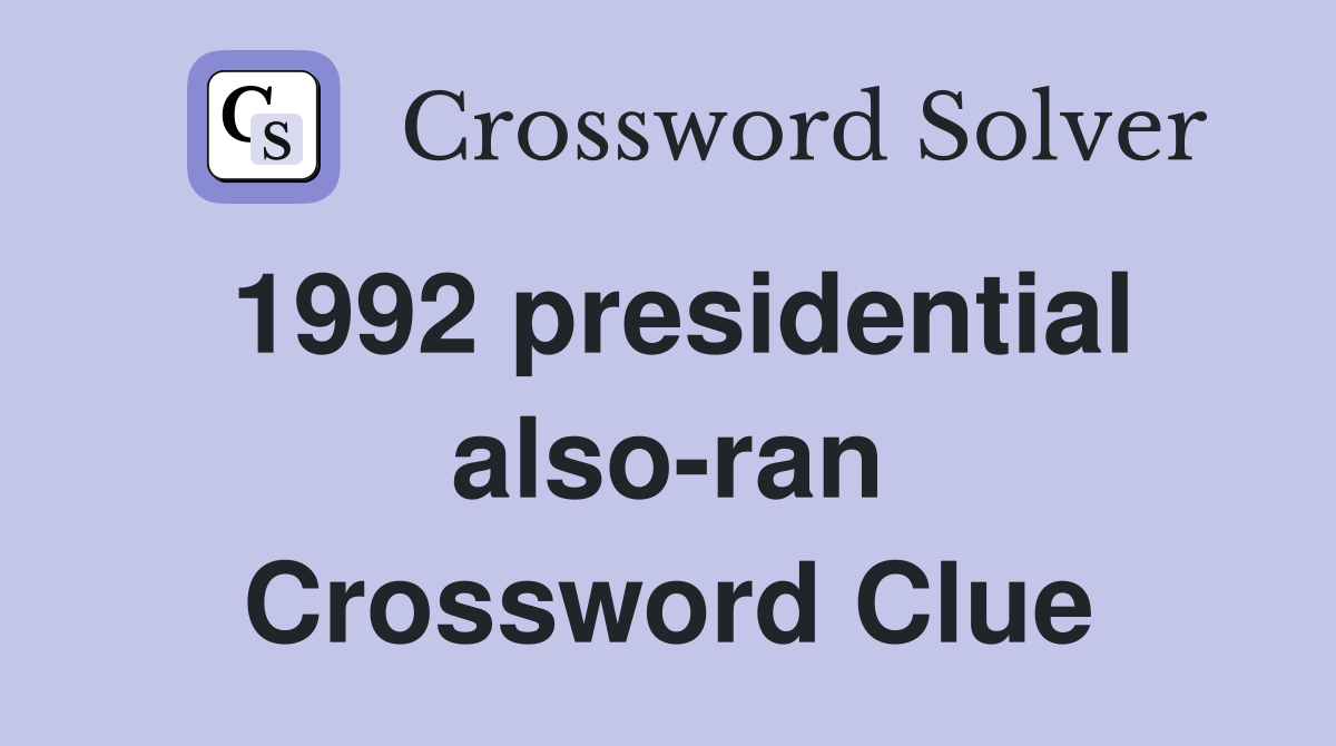 1992 presidential also-ran Crossword Clue