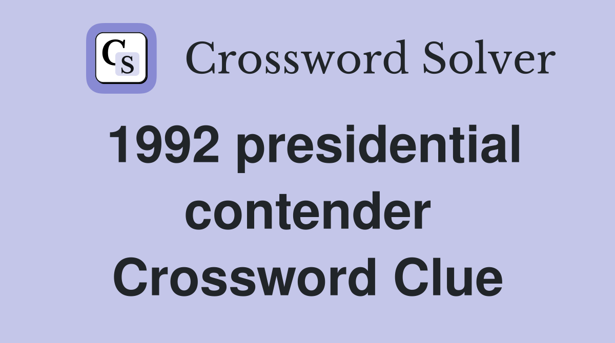 1992 presidential contender Crossword Clue