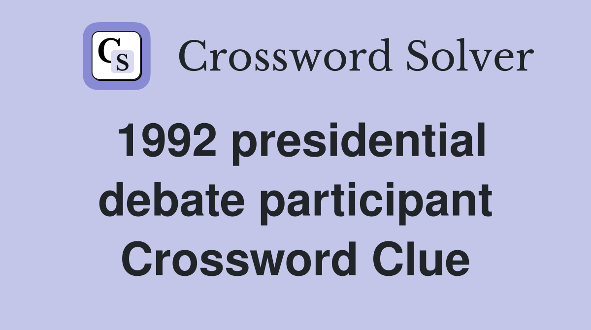1992 presidential debate participant Crossword Clue