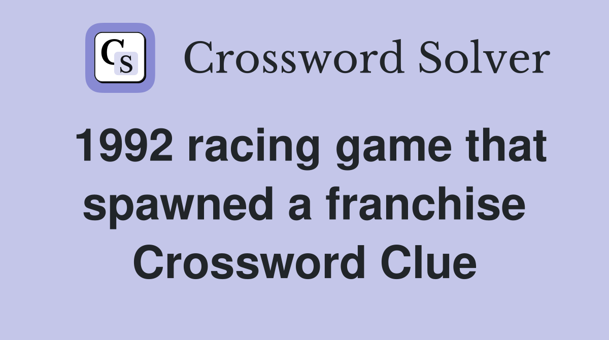 1992 racing game that spawned a franchise Crossword Clue