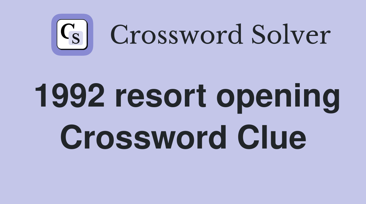 1992 resort opening Crossword Clue