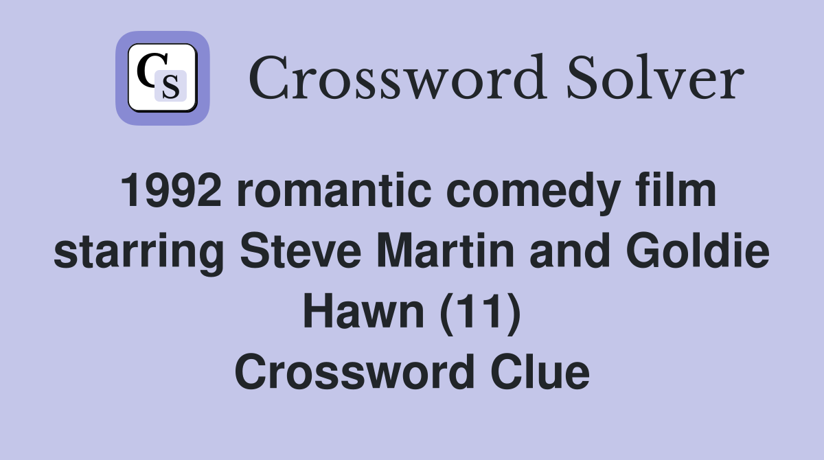 1992 romantic comedy film starring Steve Martin and Goldie Hawn (11) Crossword Clue