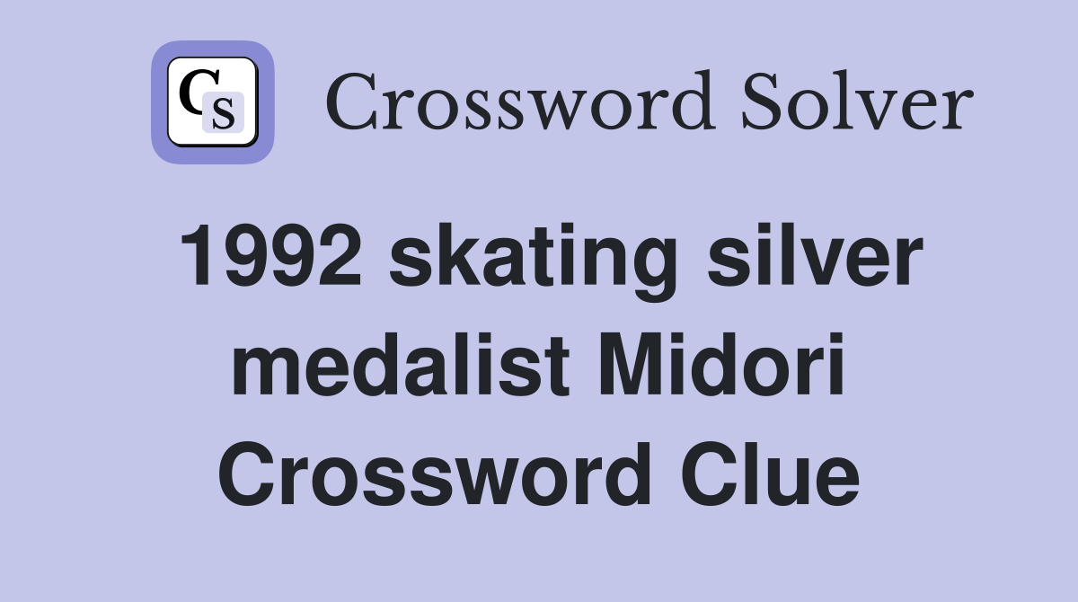 1992 skating silver medalist Midori Crossword Clue