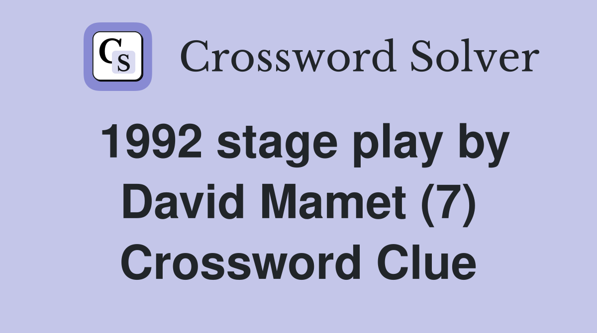 1992 stage play by David Mamet (7) Crossword Clue