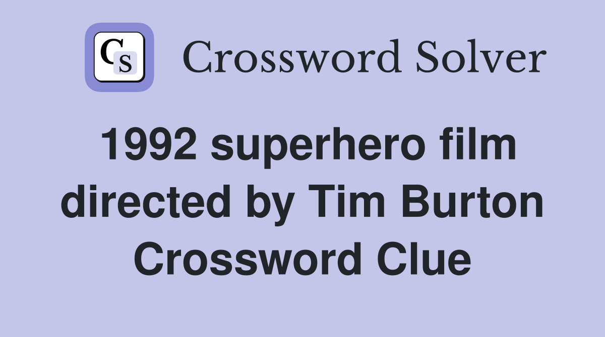 1992 superhero film directed by Tim Burton Crossword Clue