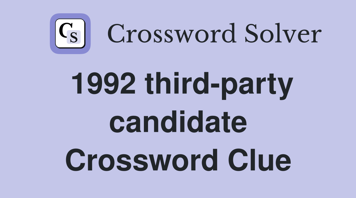 1992 third-party candidate Crossword Clue