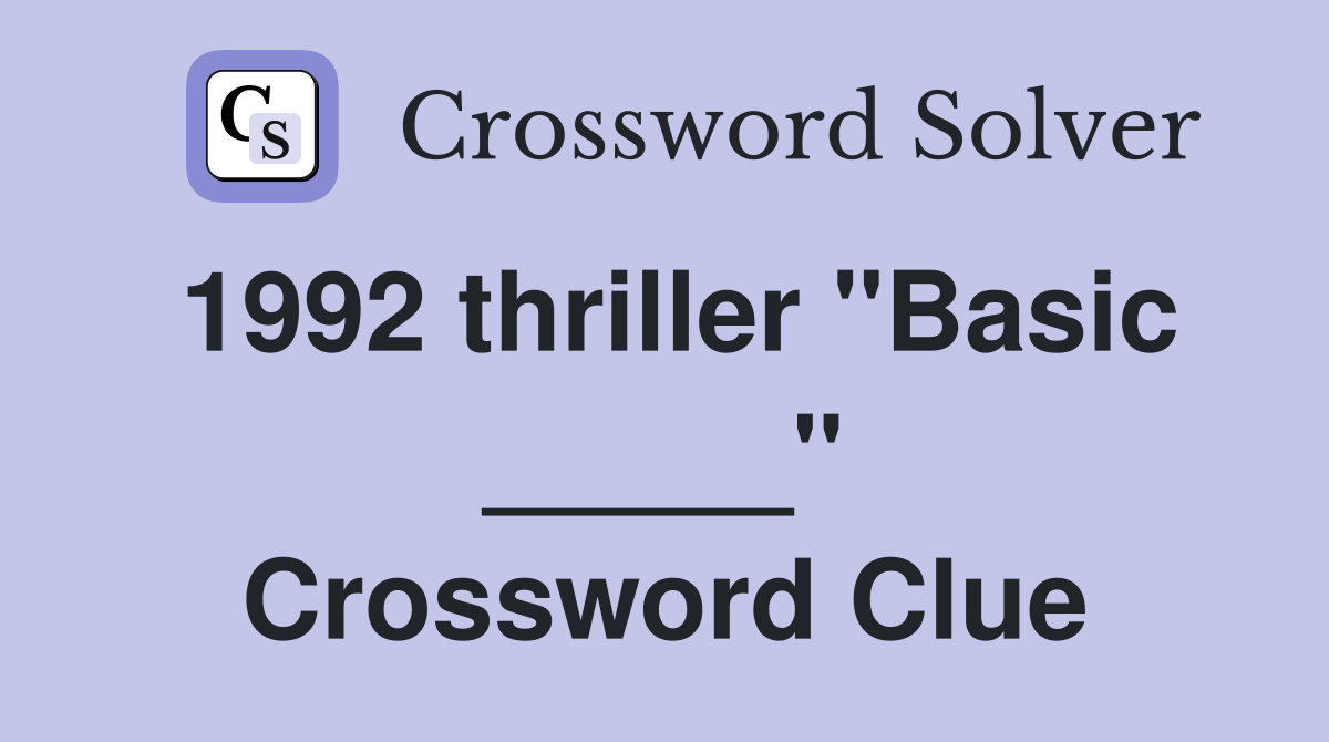 1992 thriller "Basic _____" Crossword Clue