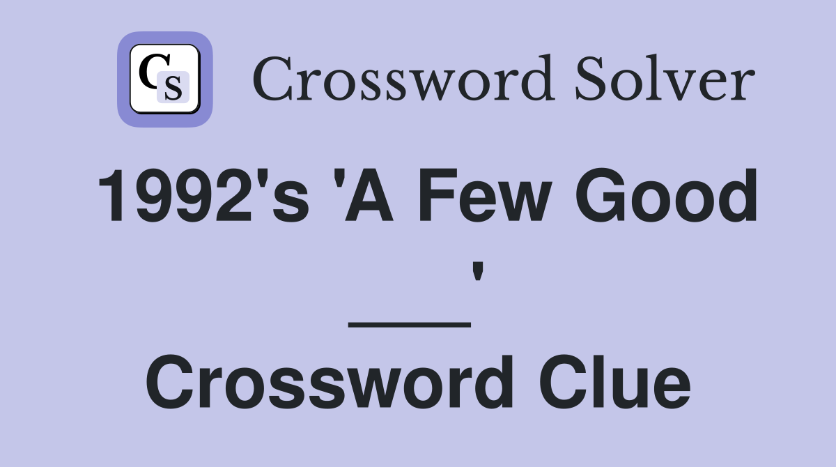 1992's 'A Few Good ___' Crossword Clue