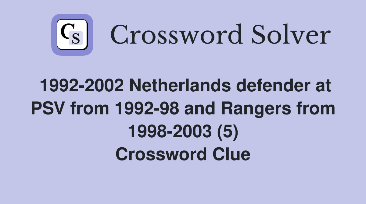 1992-2002 Netherlands defender at PSV from 1992-98 and Rangers from 1998-2003 (5) Crossword Clue