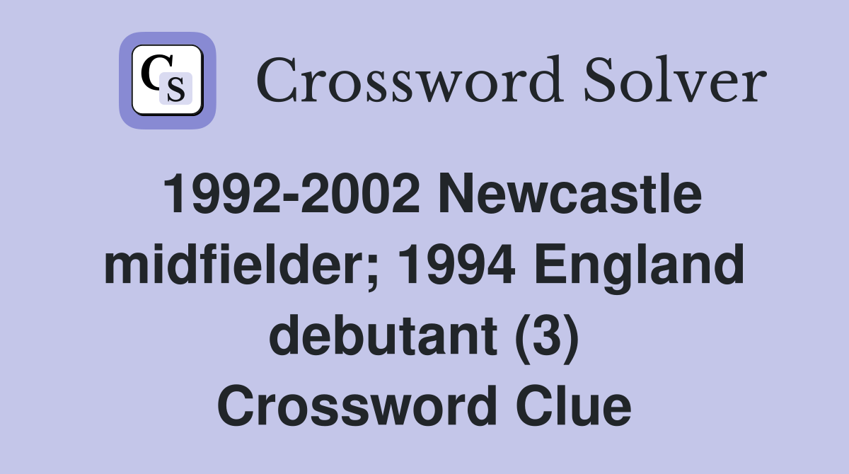 1992-2002 Newcastle midfielder; 1994 England debutant (3) Crossword Clue