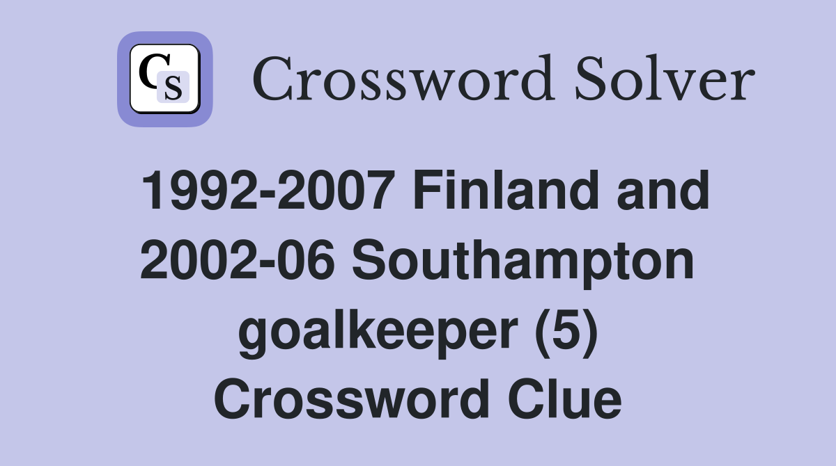 1992-2007 Finland and 2002-06 Southampton goalkeeper (5) Crossword Clue