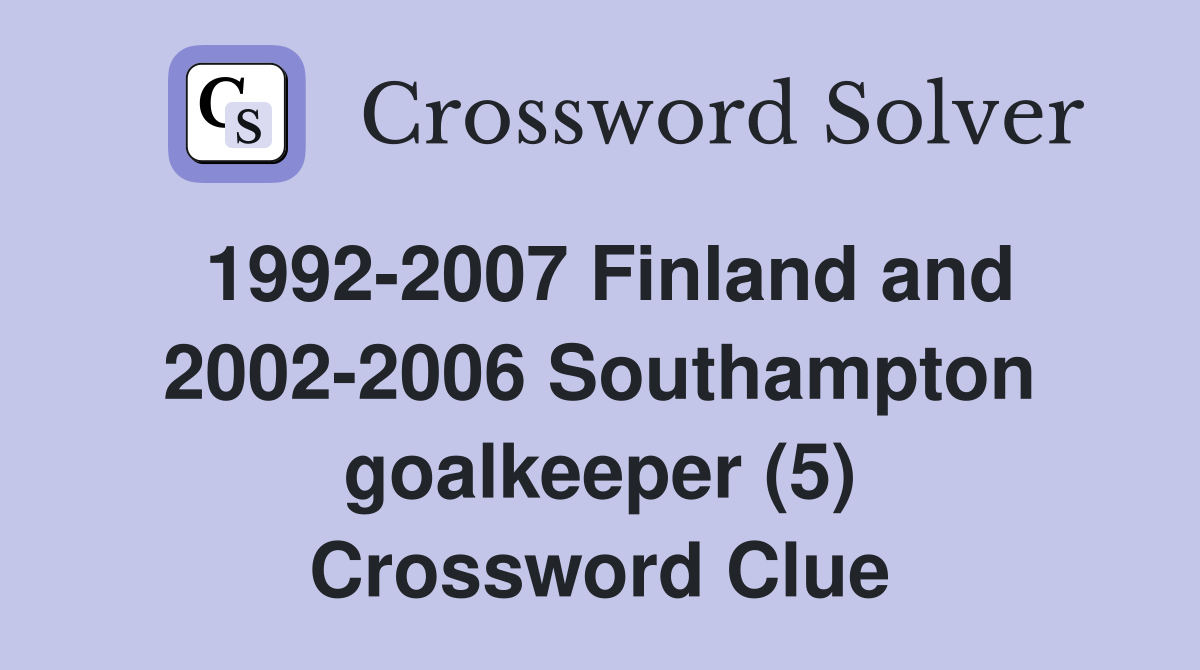 1992-2007 Finland and 2002-2006 Southampton goalkeeper (5) Crossword Clue