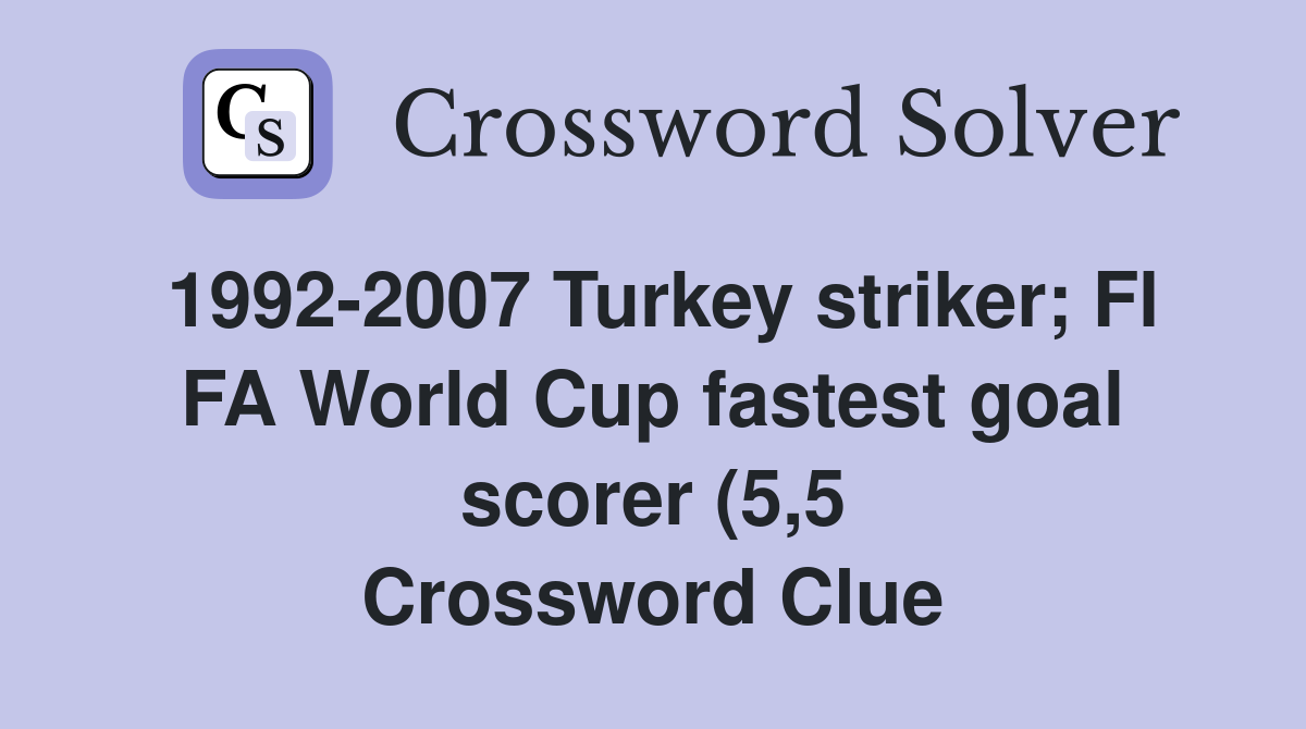 1992 2007 Turkey striker Fl FA World Cup fastest goal scorer (5 5 1992 2007 Turkey striker Fl FA World Cup fastest goal scorer (5 5