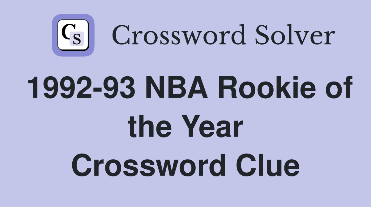 1992-93 NBA Rookie of the Year Crossword Clue