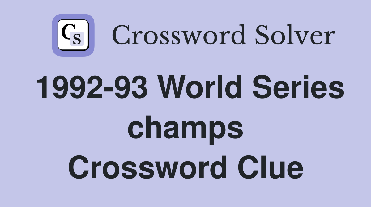 1992-93 World Series champs Crossword Clue