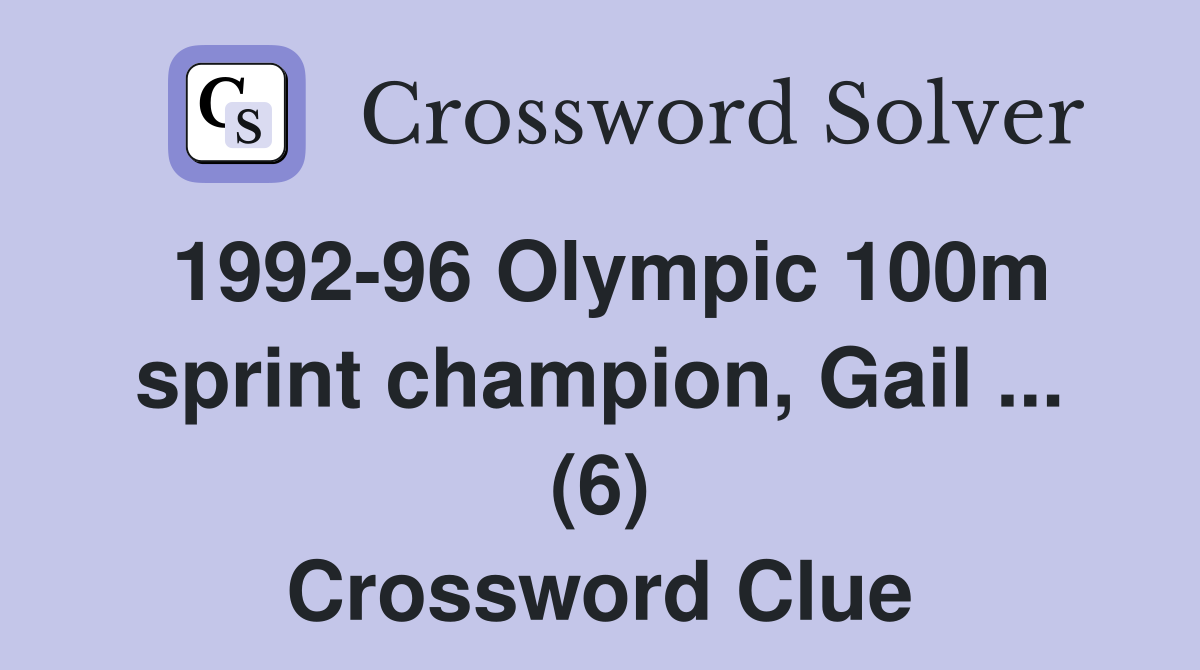 1992-96 Olympic 100m sprint champion, Gail ... (6) Crossword Clue