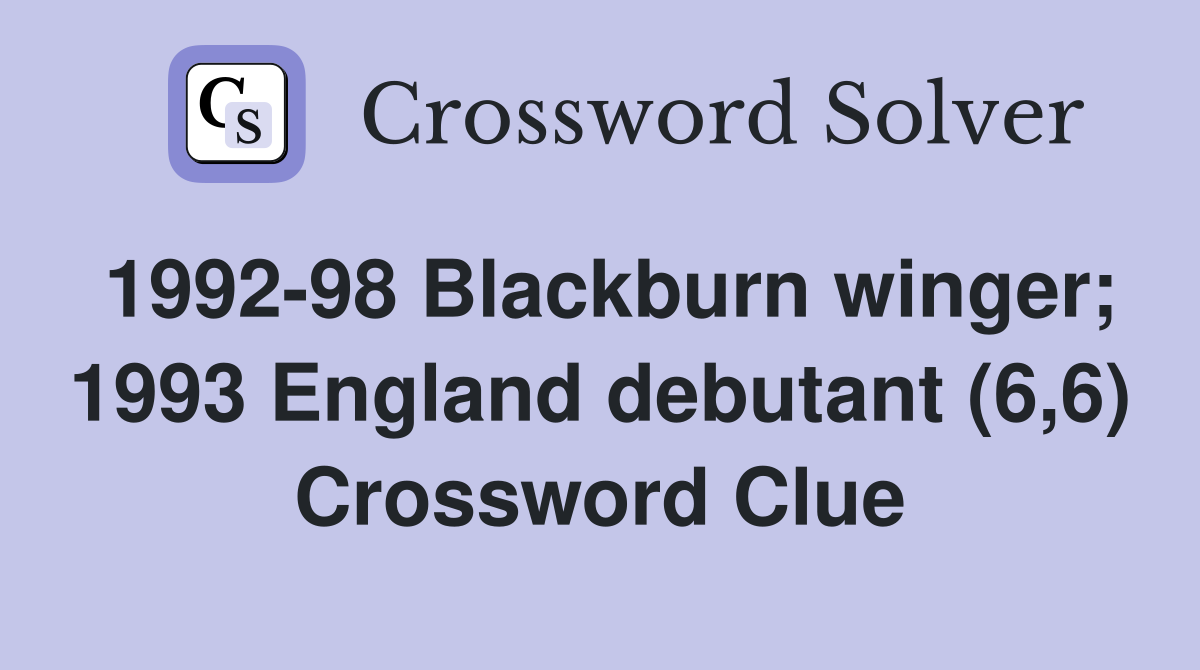 1992-98 Blackburn winger; 1993 England debutant (6,6) Crossword Clue