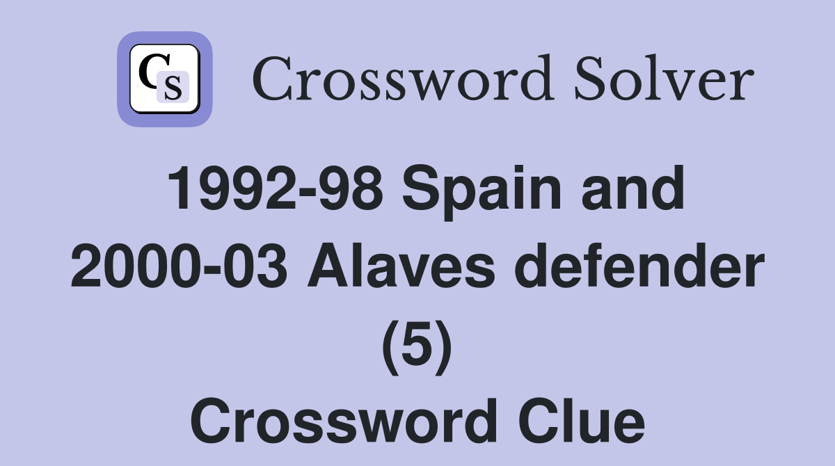 1992-98 Spain and 2000-03 Alaves defender (5) Crossword Clue