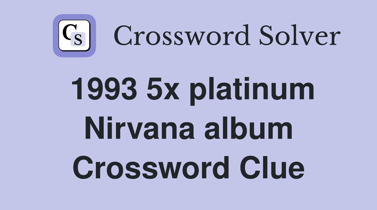 1993 5x platinum Nirvana album Crossword Clue