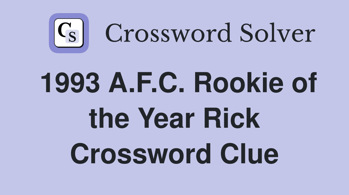 1993 A.F.C. Rookie of the Year Rick Crossword Clue