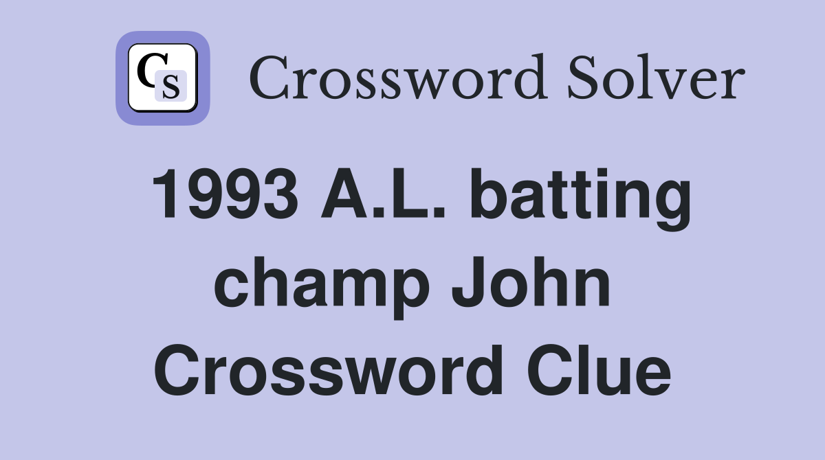 1993 A.L. batting champ John Crossword Clue