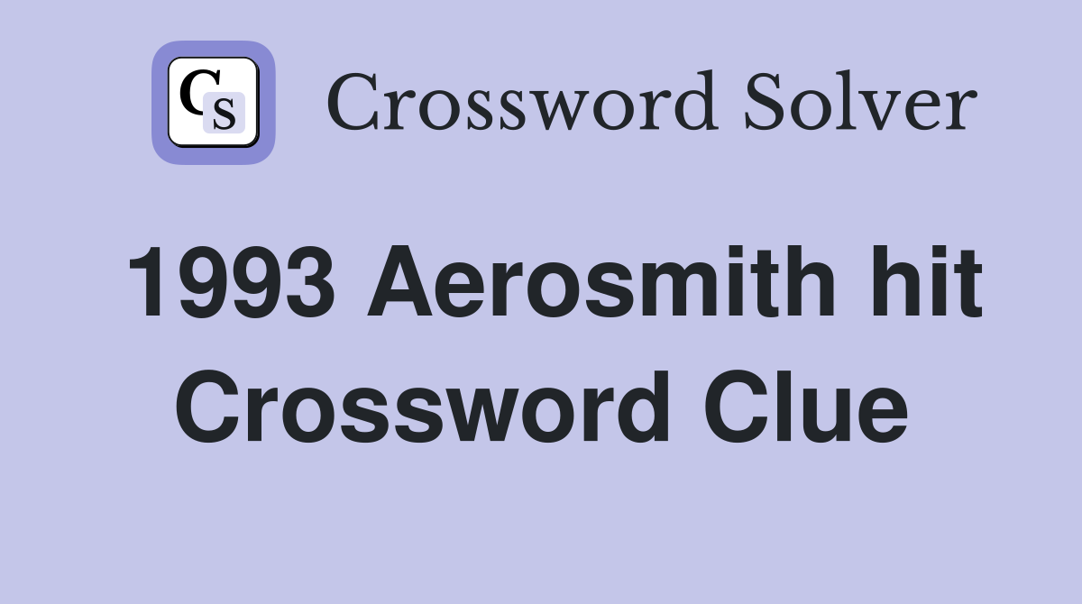 1993 Aerosmith hit Crossword Clue Answers Crossword Solver