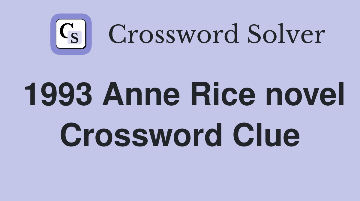 1993 Anne Rice novel Crossword Clue