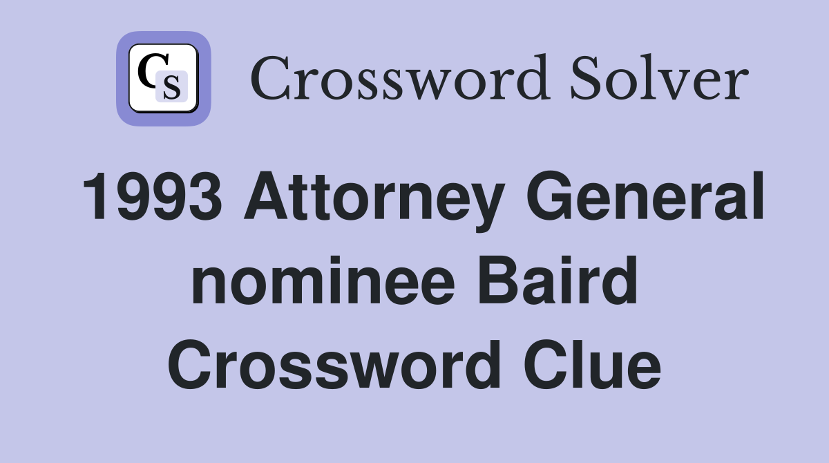 1993 Attorney General nominee Baird Crossword Clue