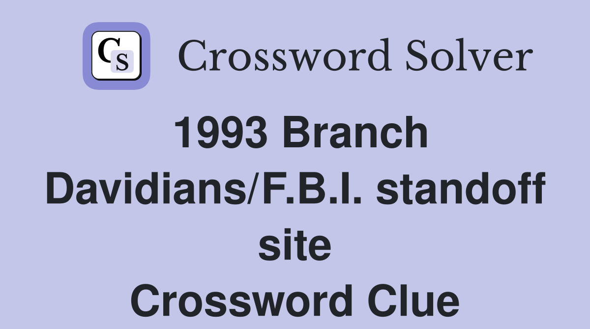 1993 Branch Davidians/F.B.I. standoff site Crossword Clue