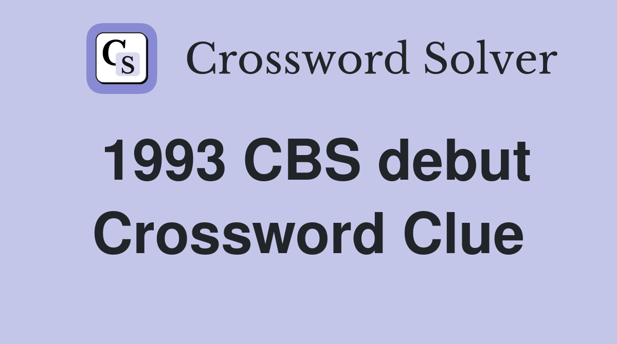 1993 CBS debut Crossword Clue
