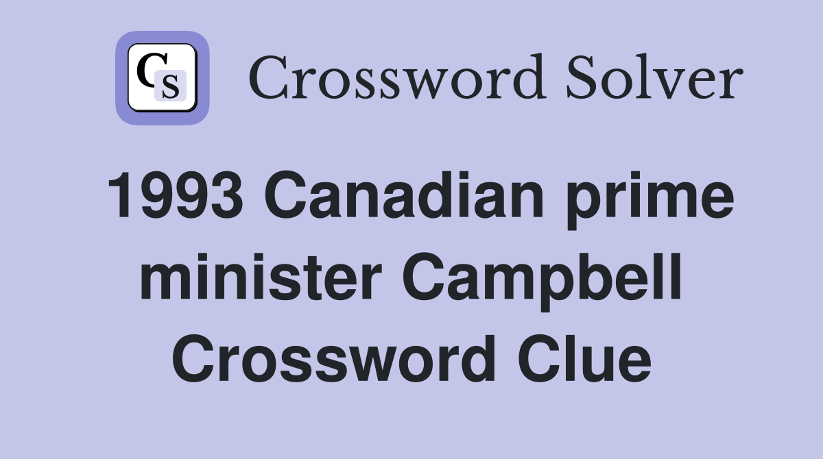 1993 Canadian prime minister Campbell Crossword Clue