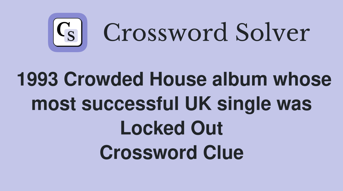 1993 Crowded House album whose most successful UK single was Locked Out Crossword Clue