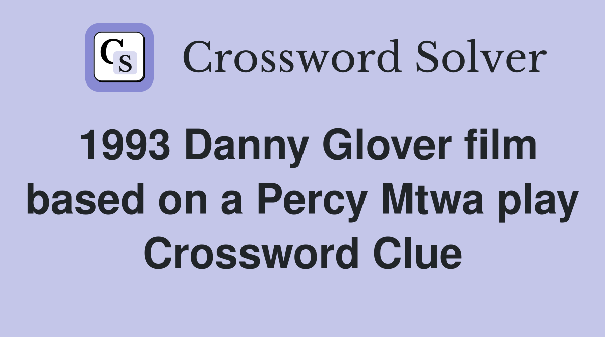 1993 Danny Glover film based on a Percy Mtwa play Crossword Clue