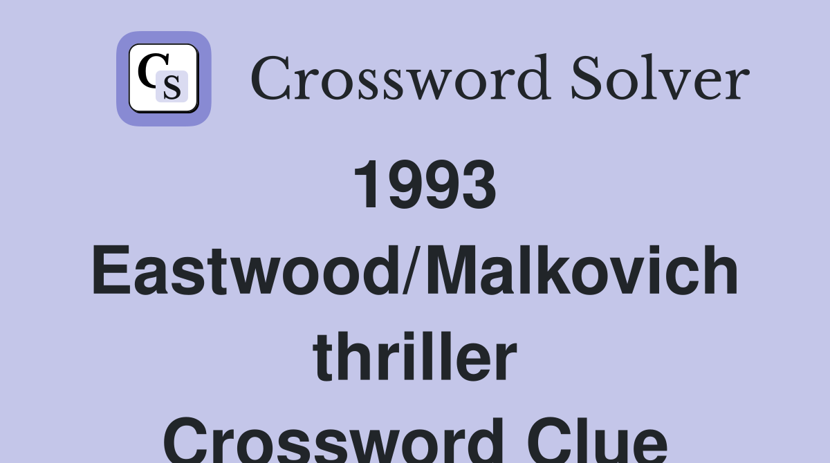 1993 Eastwood/Malkovich thriller Crossword Clue