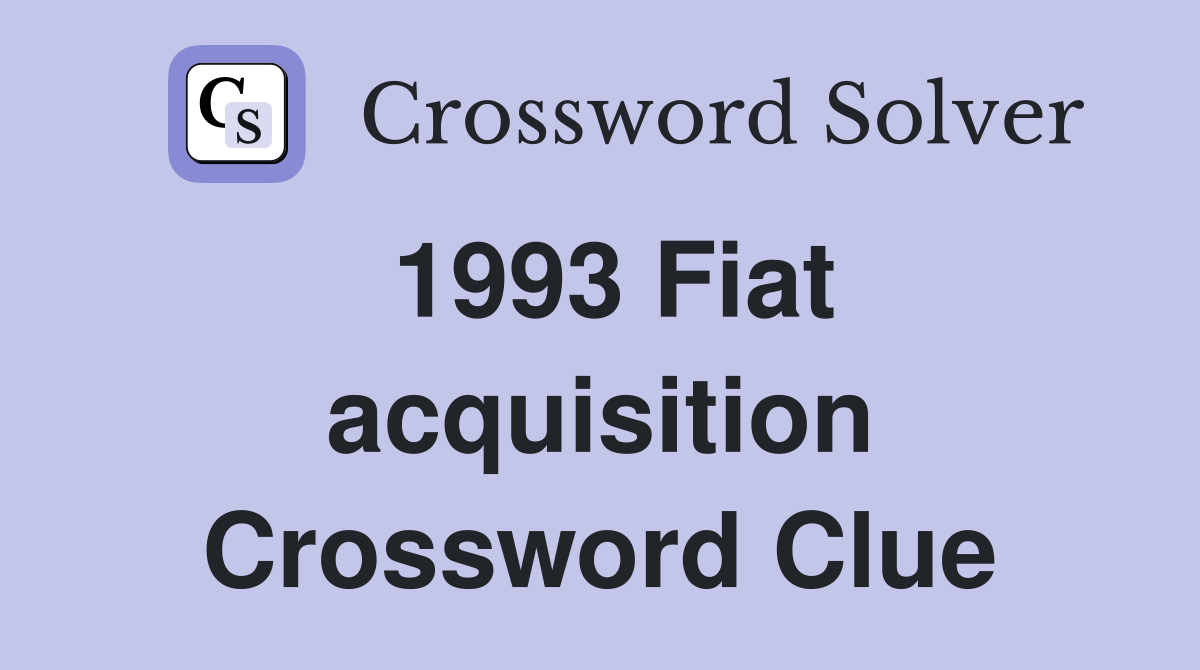 1993 Fiat acquisition Crossword Clue